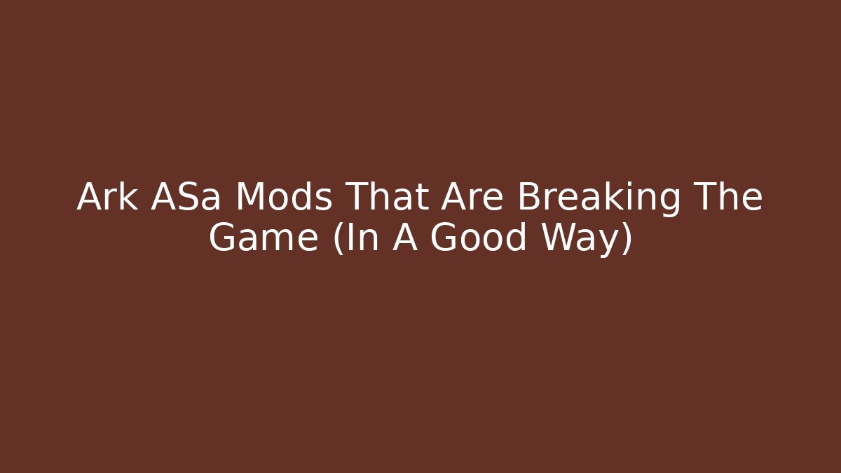 Ark ASa Mods That Are Breaking The Game (In A Good Way)