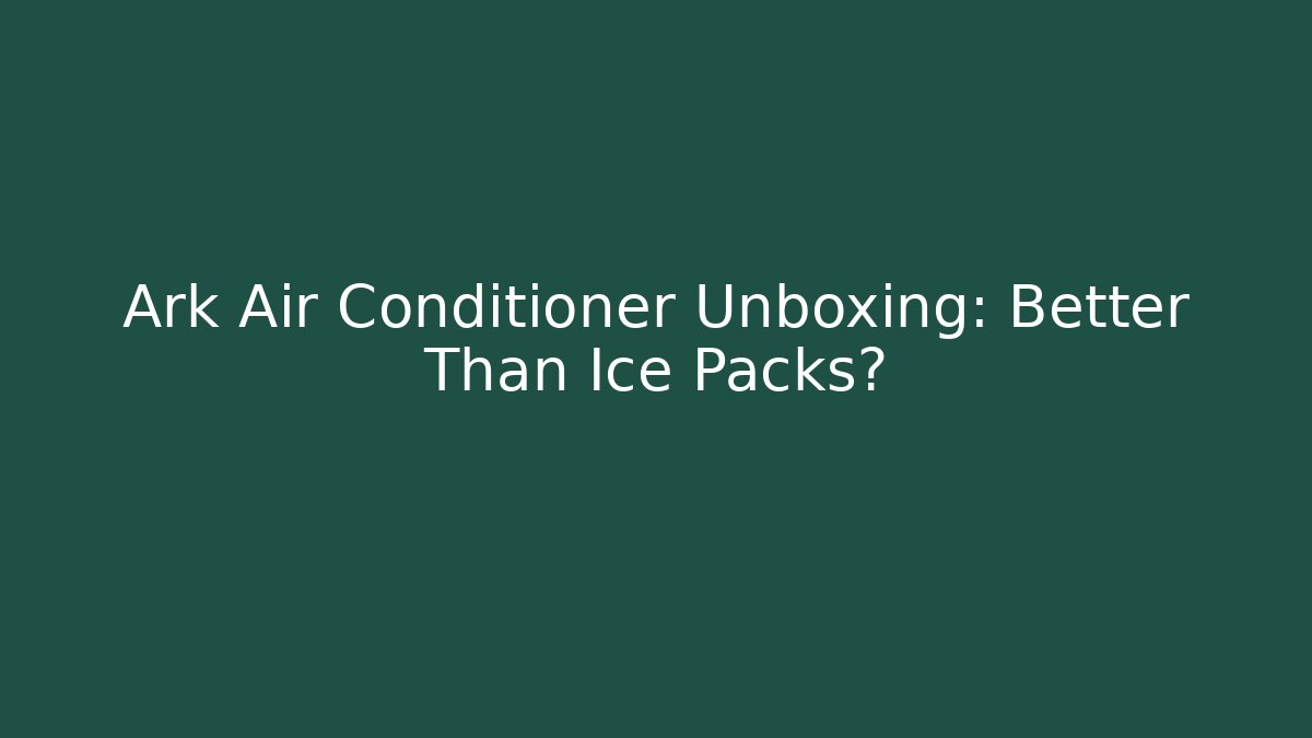 Ark Air Conditioner Unboxing: Better Than Ice Packs?