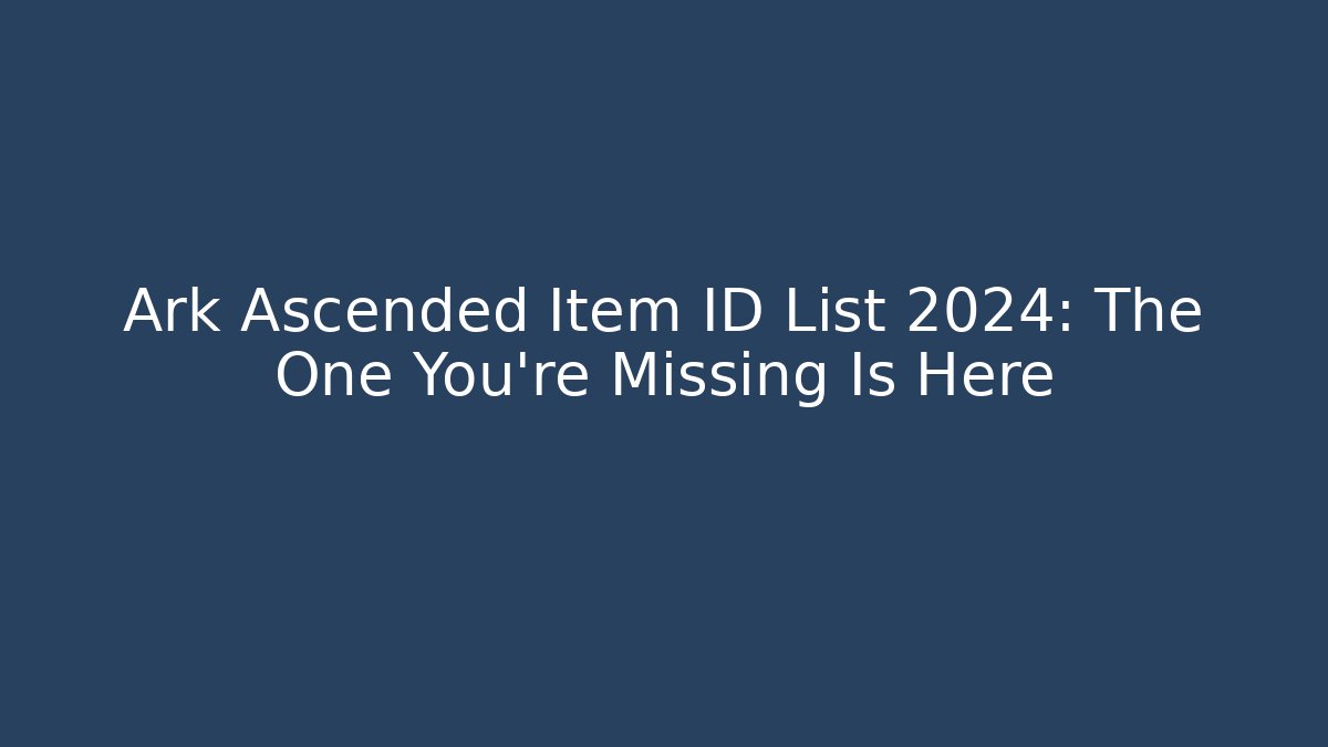 Ark Ascended Item ID List 2024: The One You're Missing Is Here