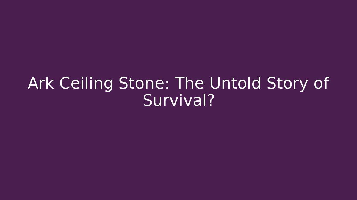 Ark Ceiling Stone: The Untold Story of Survival?