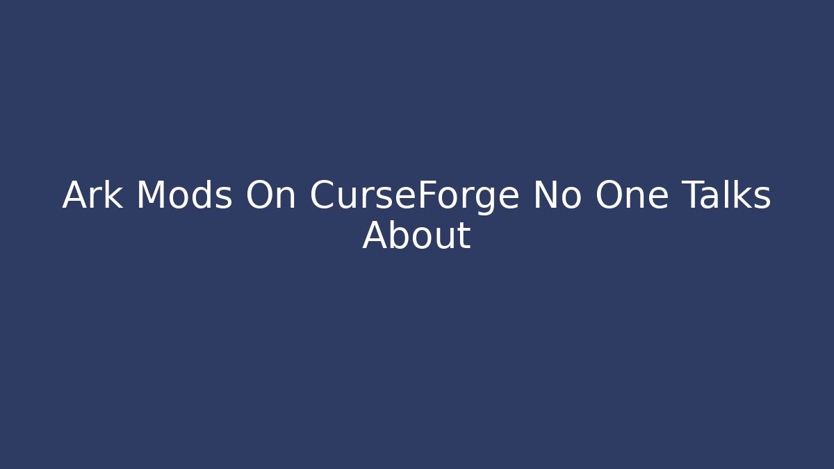 Ark Mods On CurseForge No One Talks About