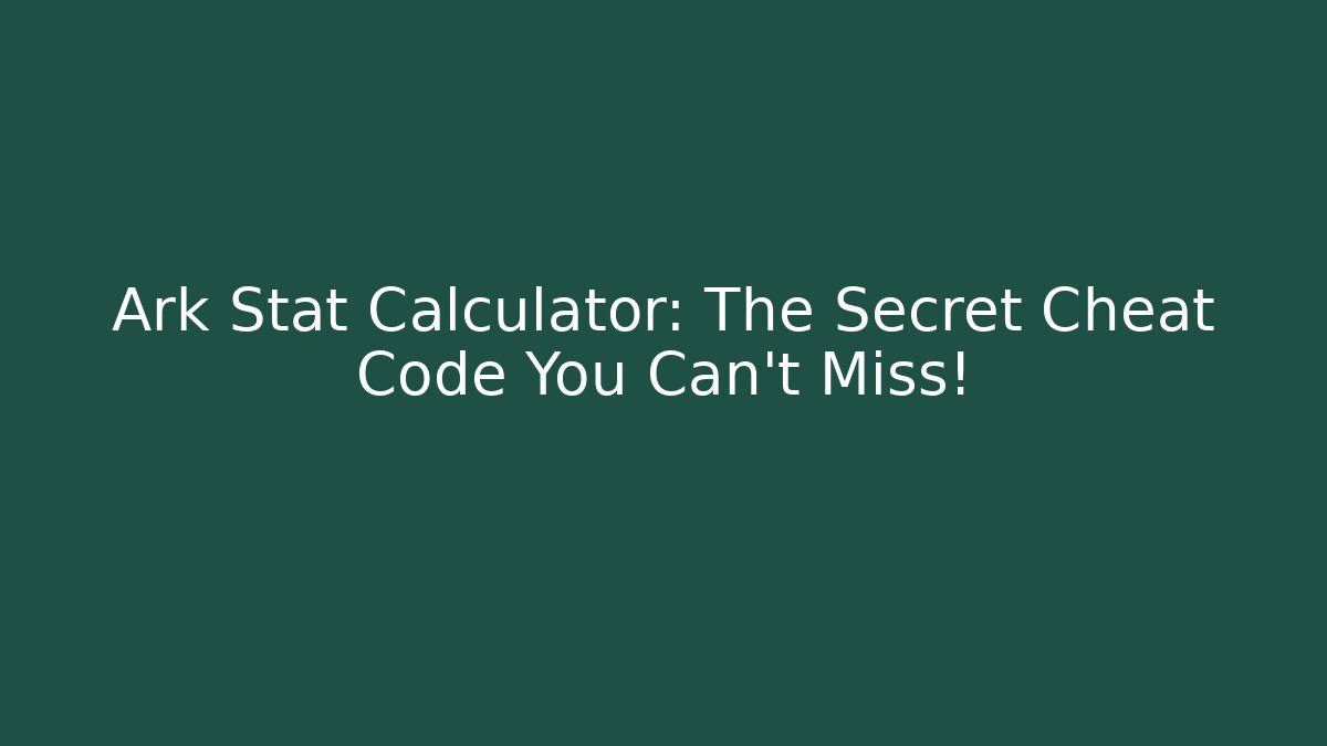 Ark Stat Calculator: The Secret Cheat Code You Can't Miss! - Create More Assets