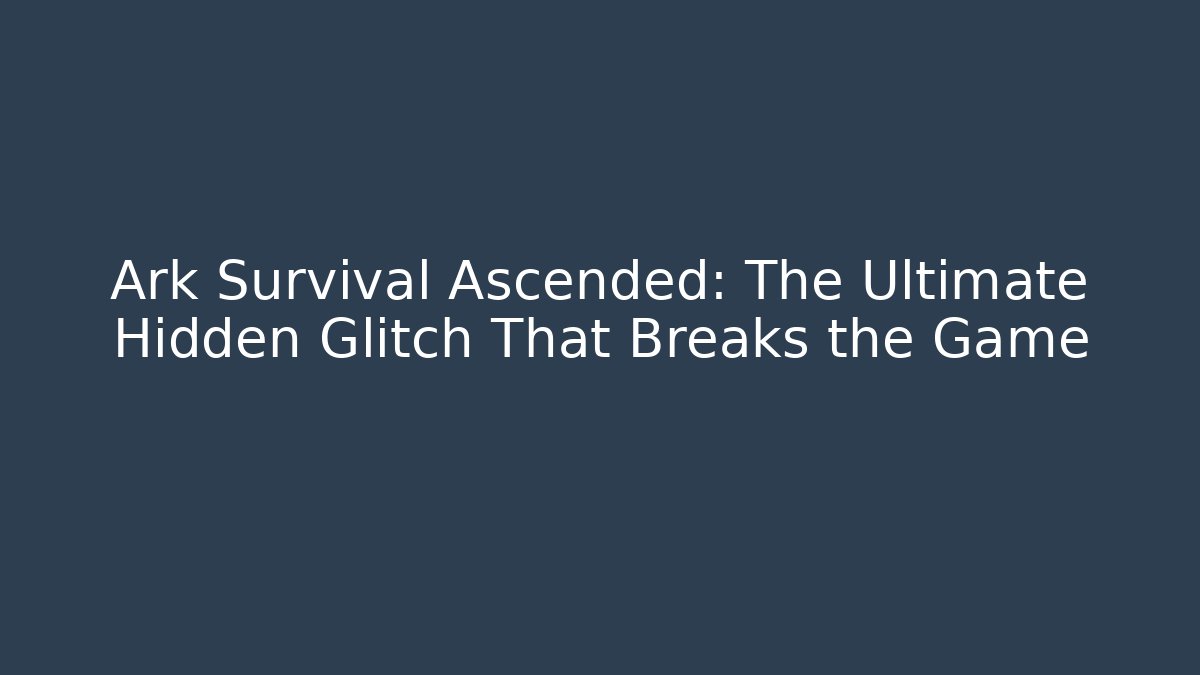 Ark Survival Ascended: The Ultimate Hidden Glitch That Breaks the Game