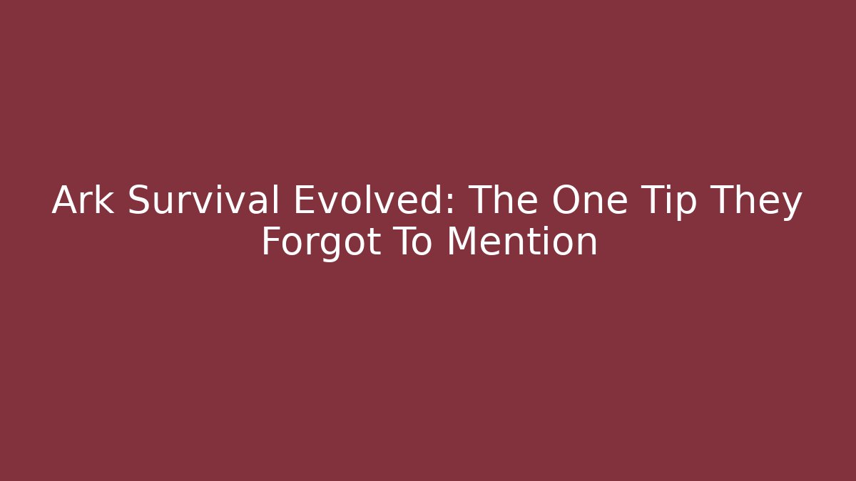 Ark Survival Evolved: The One Tip They Forgot To Mention