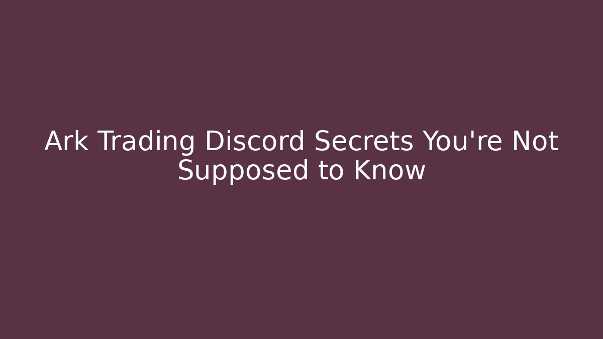 Ark Trading Discord Secrets You’re Not Supposed to Know