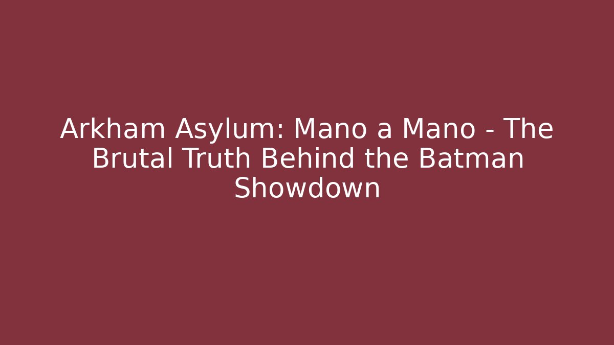 Arkham Asylum: Mano a Mano – The Brutal Truth Behind the Batman Showdown