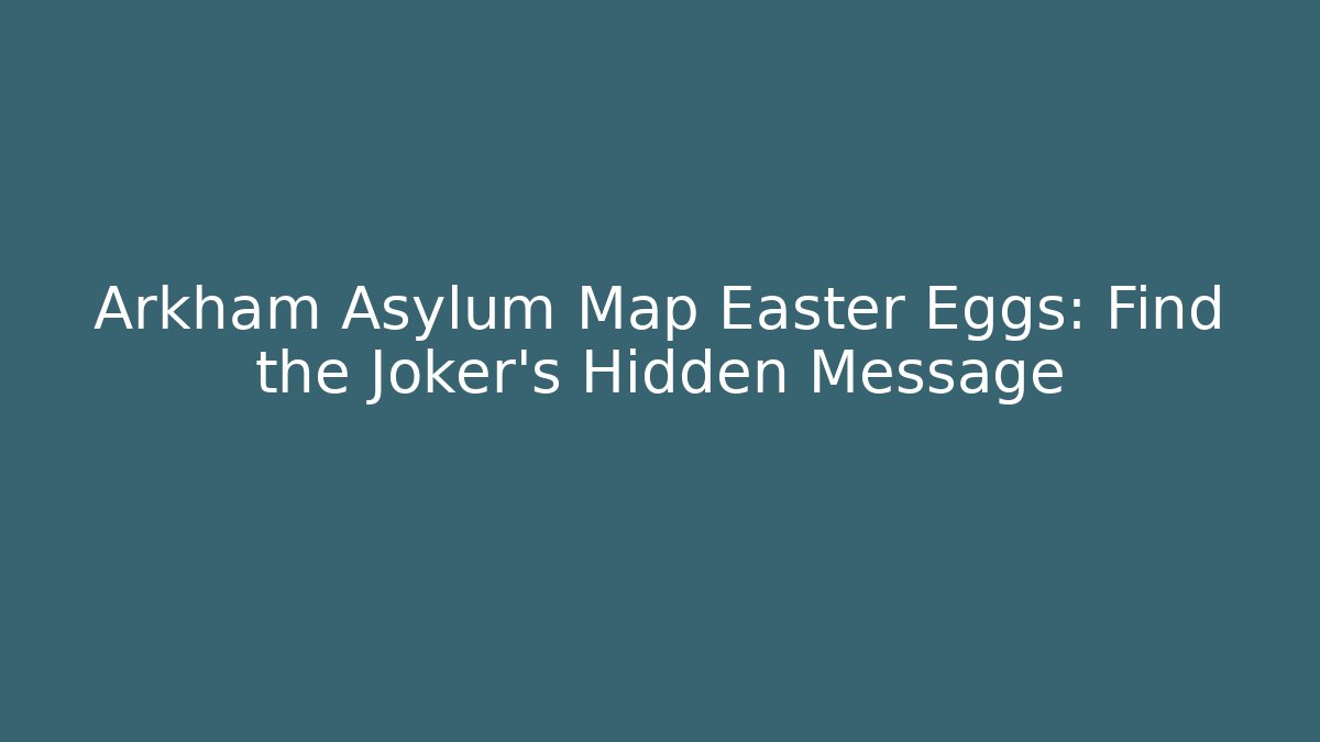 Arkham Asylum Map Easter Eggs: Find the Joker's Hidden Message
