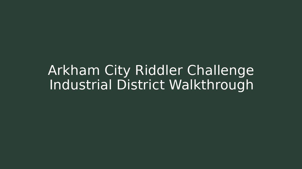Arkham City Riddler Challenge Industrial District Walkthrough - Create More Assets