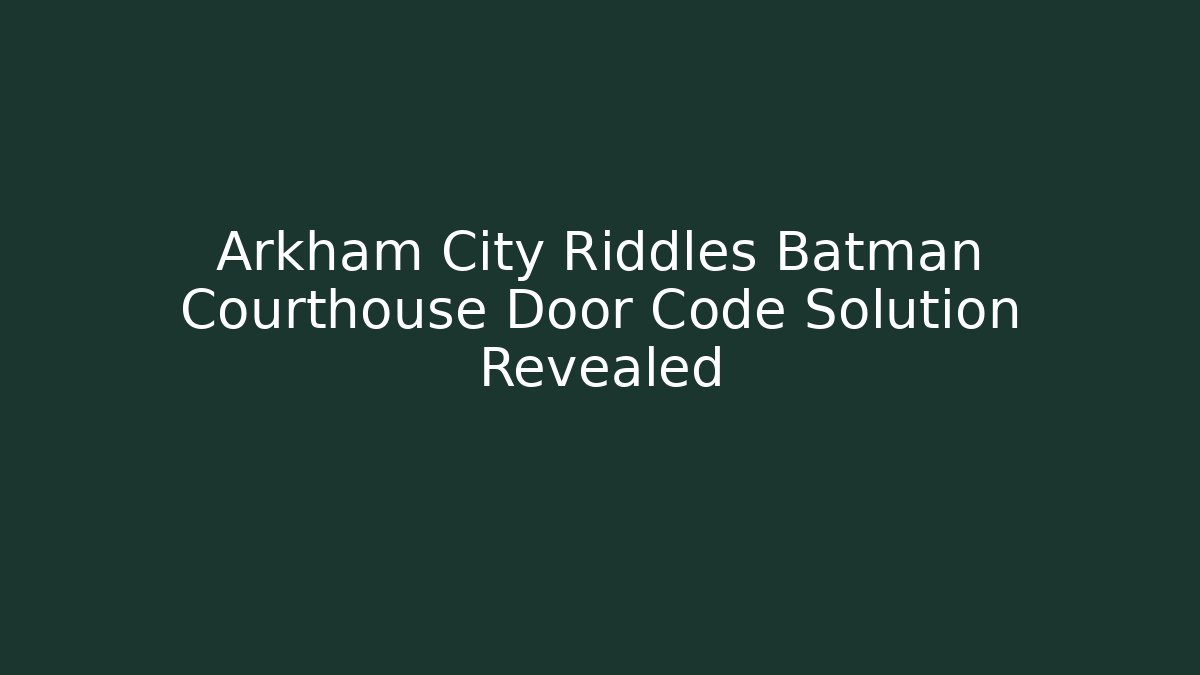 Arkham City Riddles Batman Courthouse Door Code Solution Revealed