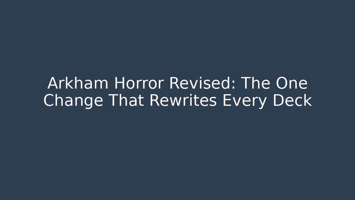Arkham Horror Revised: The One Change That Rewrites Every Deck - Create More Assets