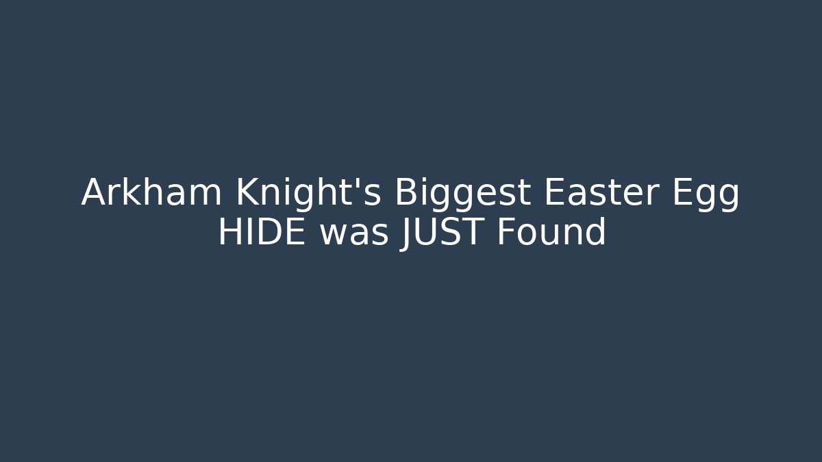 Arkham Knight's Biggest Easter Egg HIDE was JUST Found