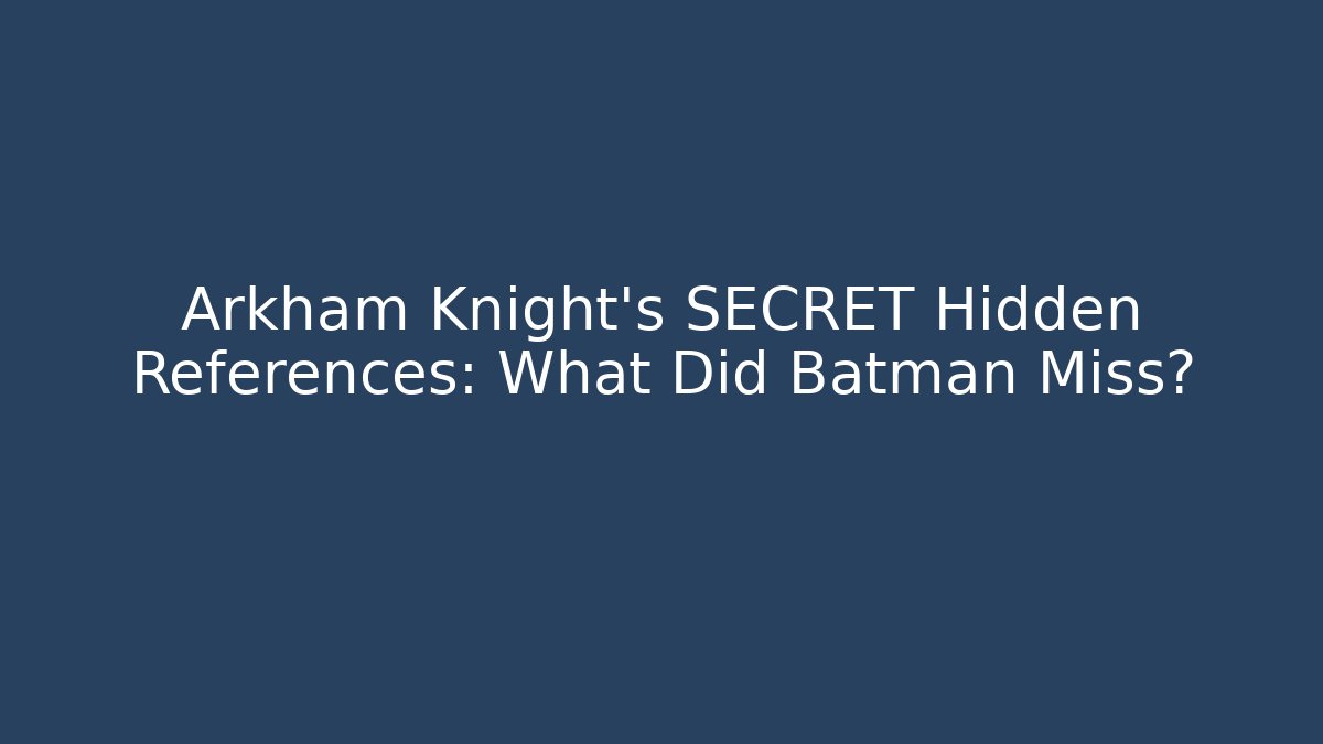 Arkham Knight's SECRET Hidden References: What Did Batman Miss?