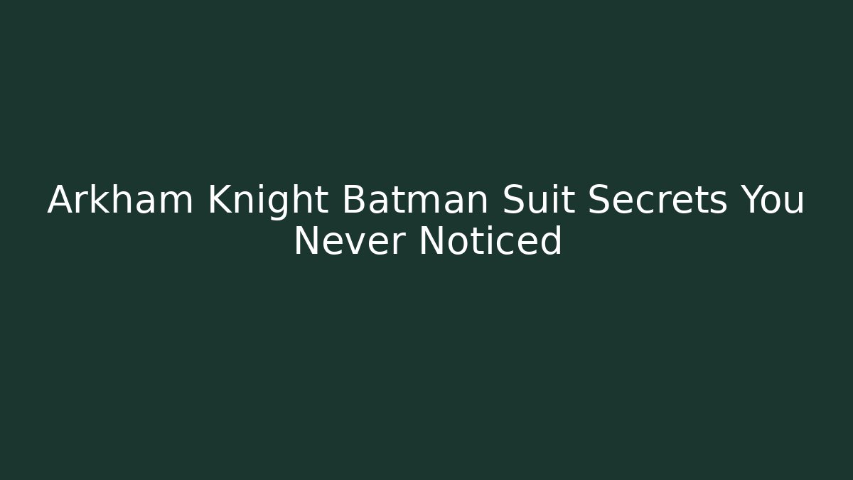 Arkham Knight Batman Suit Secrets You Never Noticed