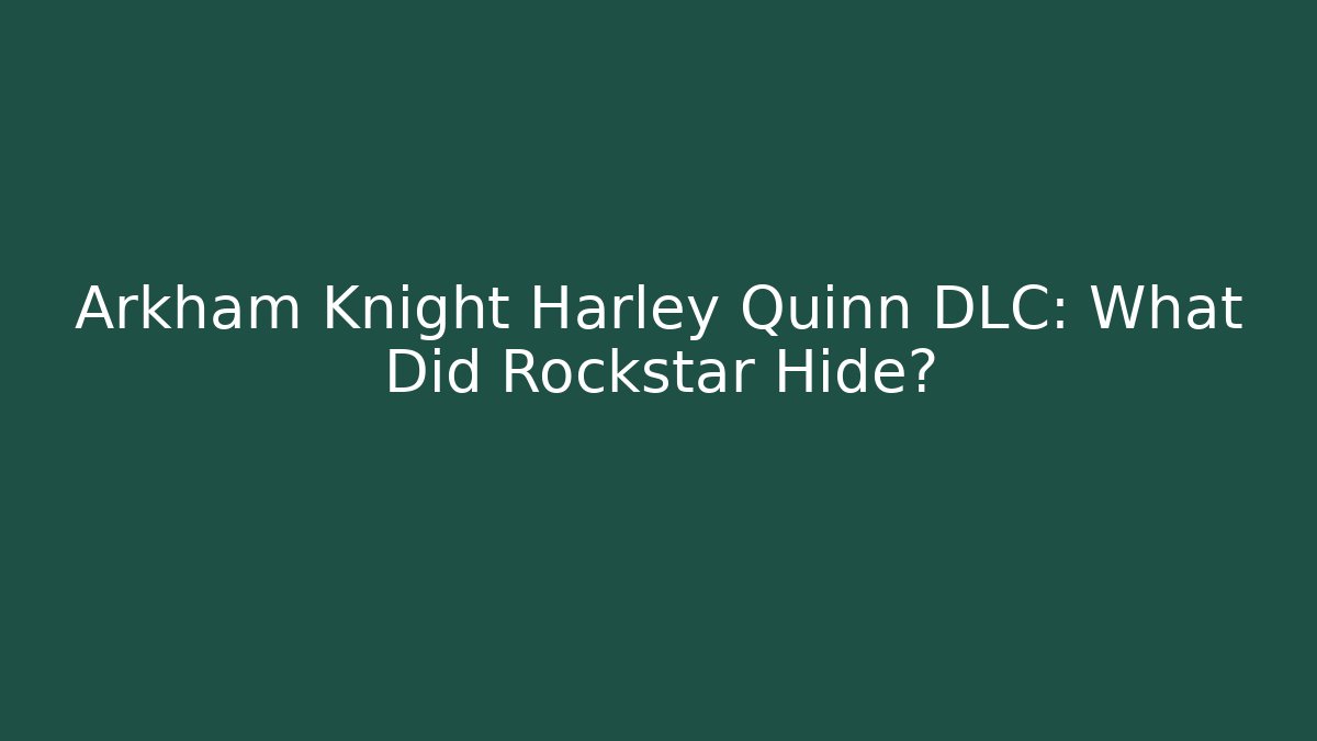 Arkham Knight Harley Quinn DLC: What Did Rockstar Hide?