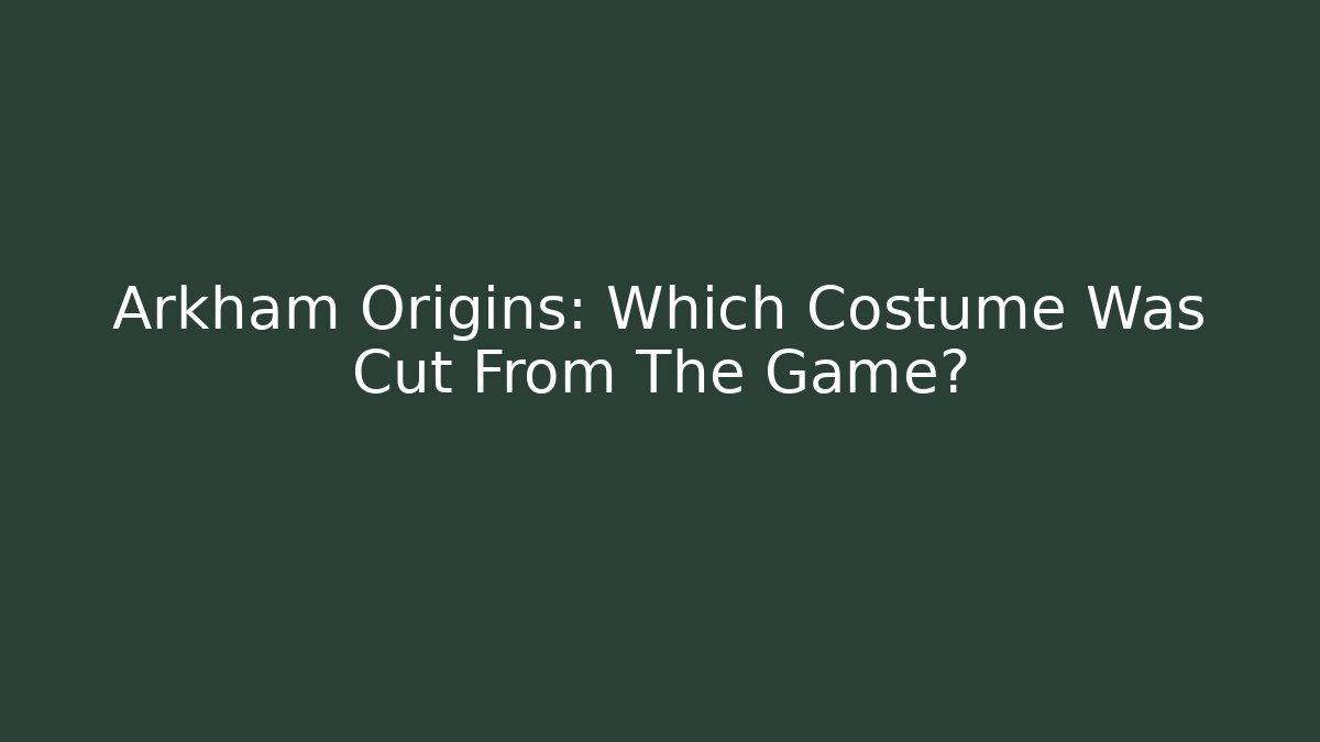 Arkham Origins: Which Costume Was Cut From The Game?
