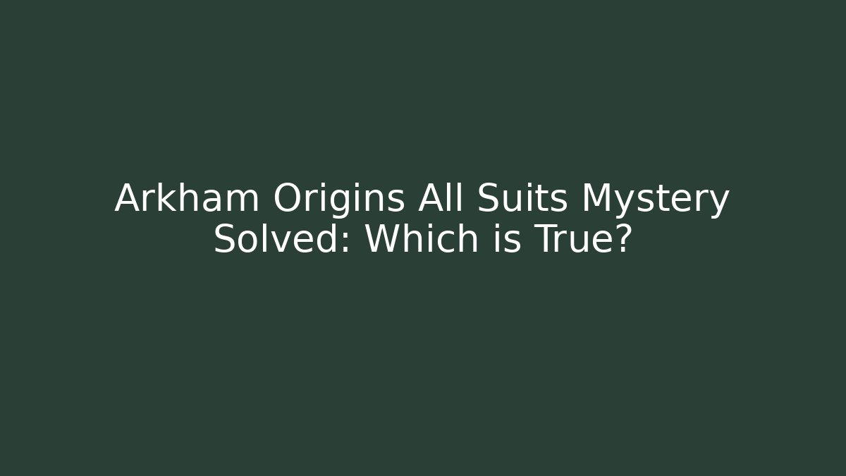 Arkham Origins All Suits Mystery Solved: Which is True?