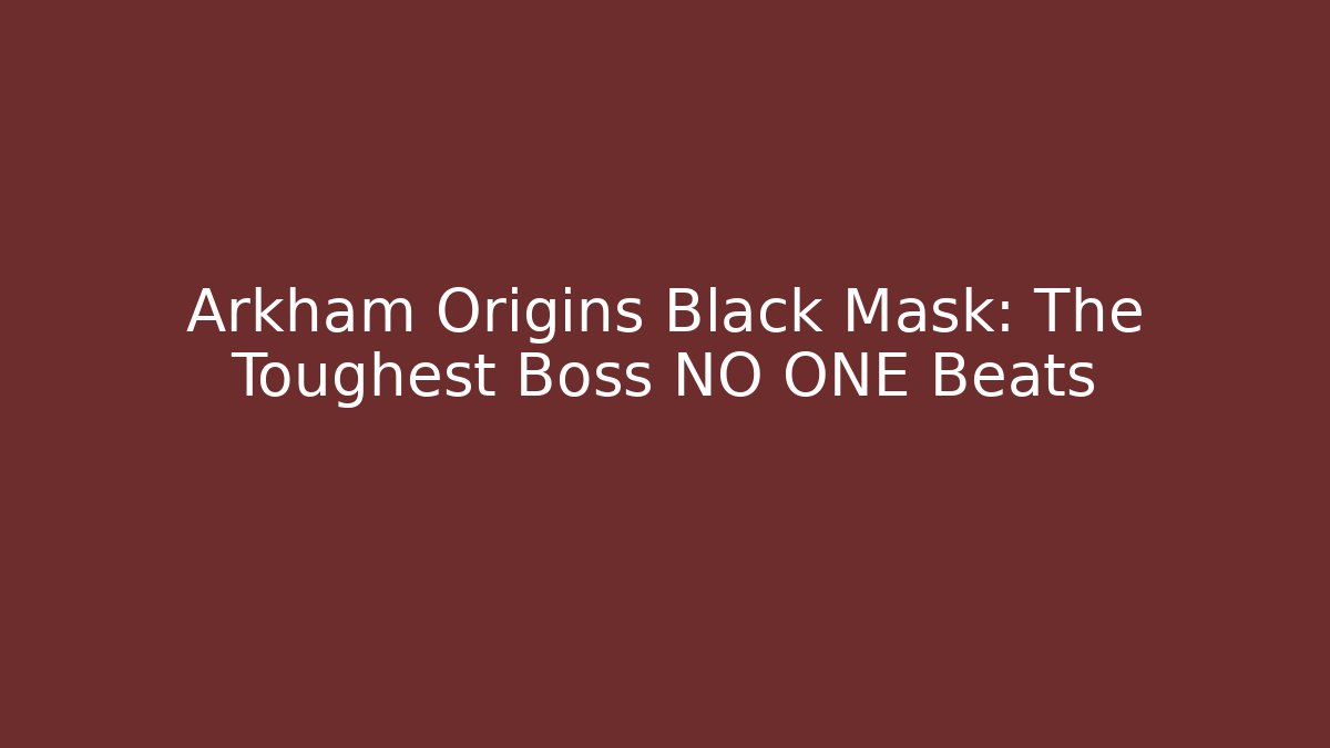Arkham Origins Black Mask: The Toughest Boss NO ONE Beats