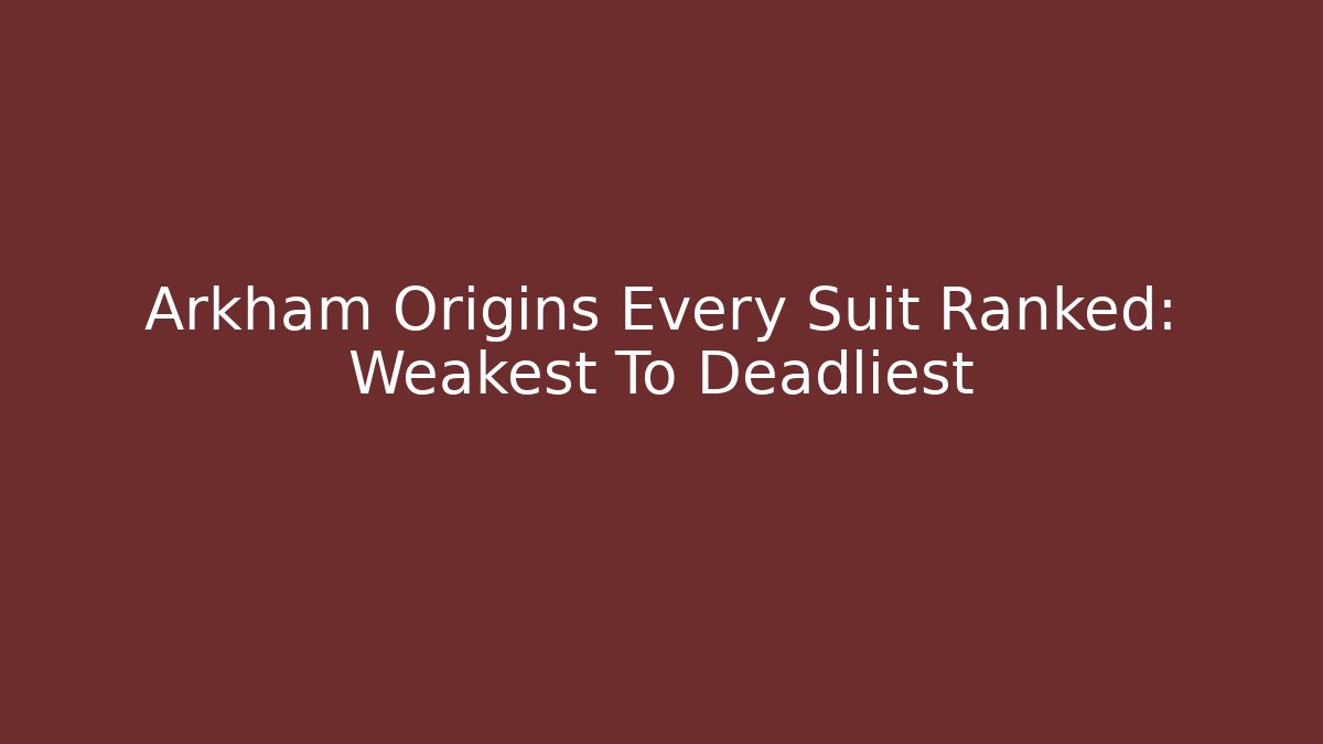 Arkham Origins Every Suit Ranked: Weakest To Deadliest