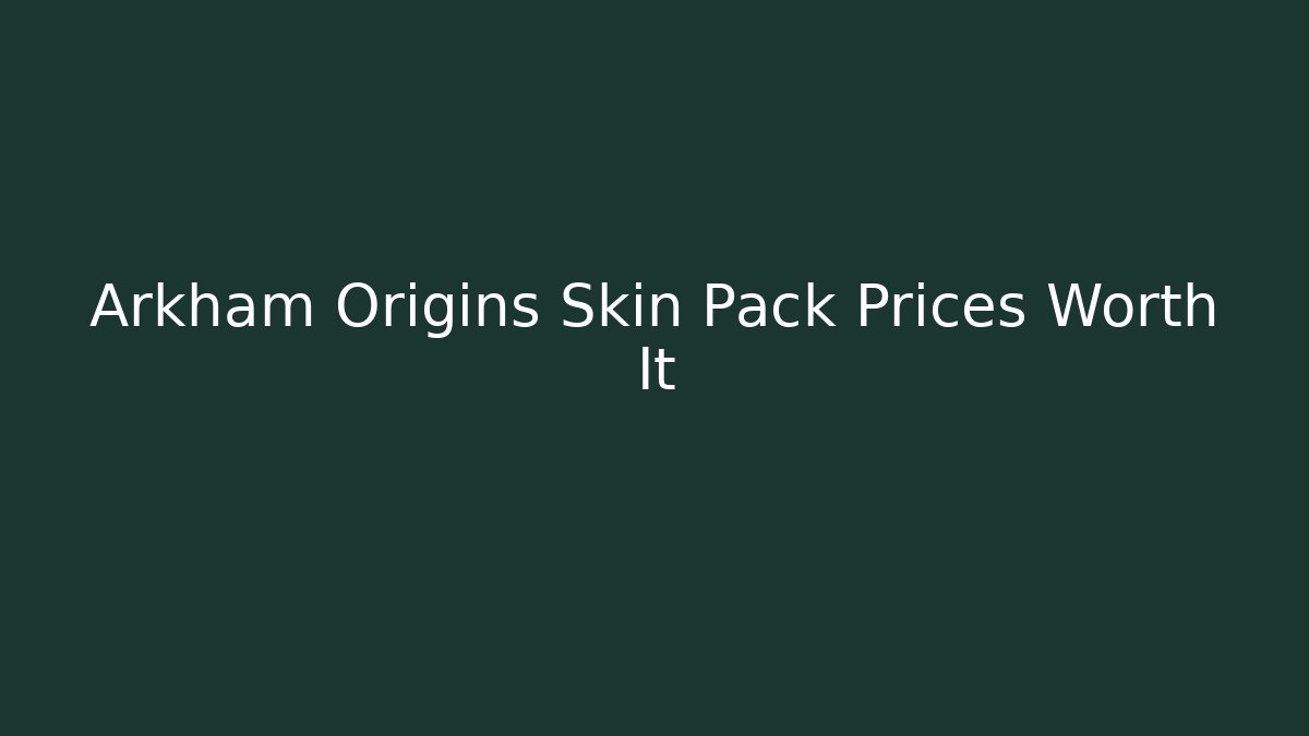 Arkham Origins Skin Pack Prices Worth It - Create More Assets