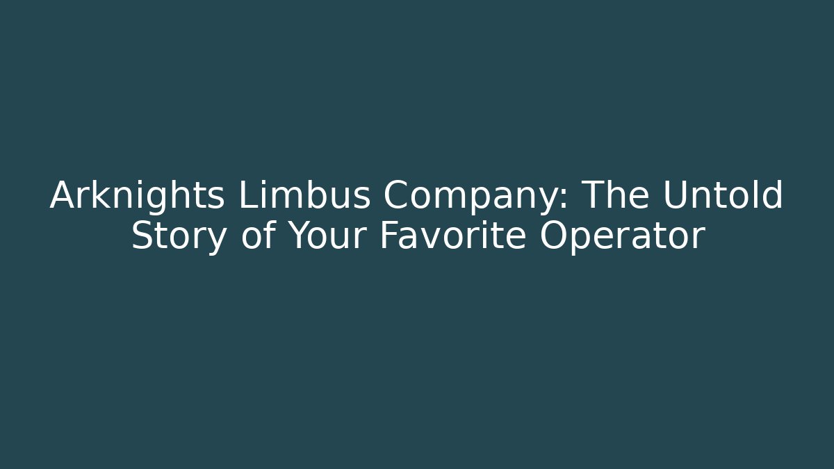 Arknights Limbus Company: The Untold Story of Your Favorite Operator