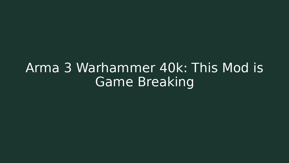 Arma 3 Warhammer 40k: This Mod is Game Breaking - Create More Assets