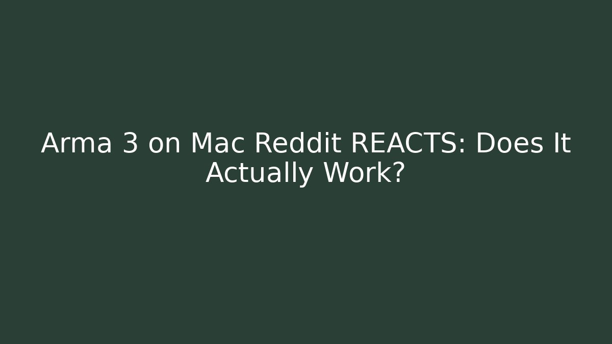 Arma 3 on Mac Reddit REACTS: Does It Actually Work?