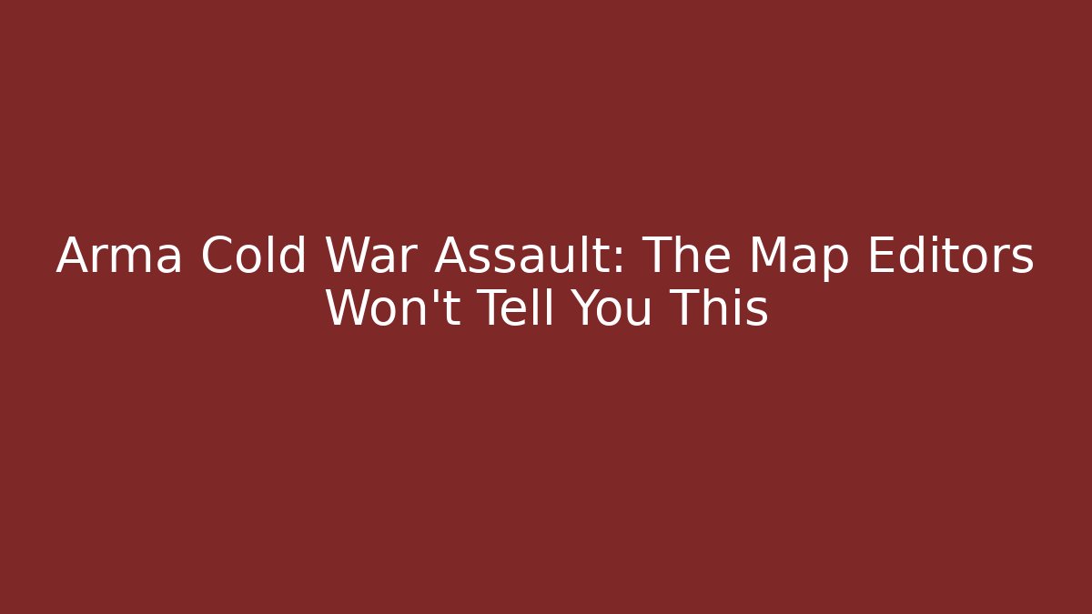 Arma Cold War Assault: The Map Editors Won't Tell You This