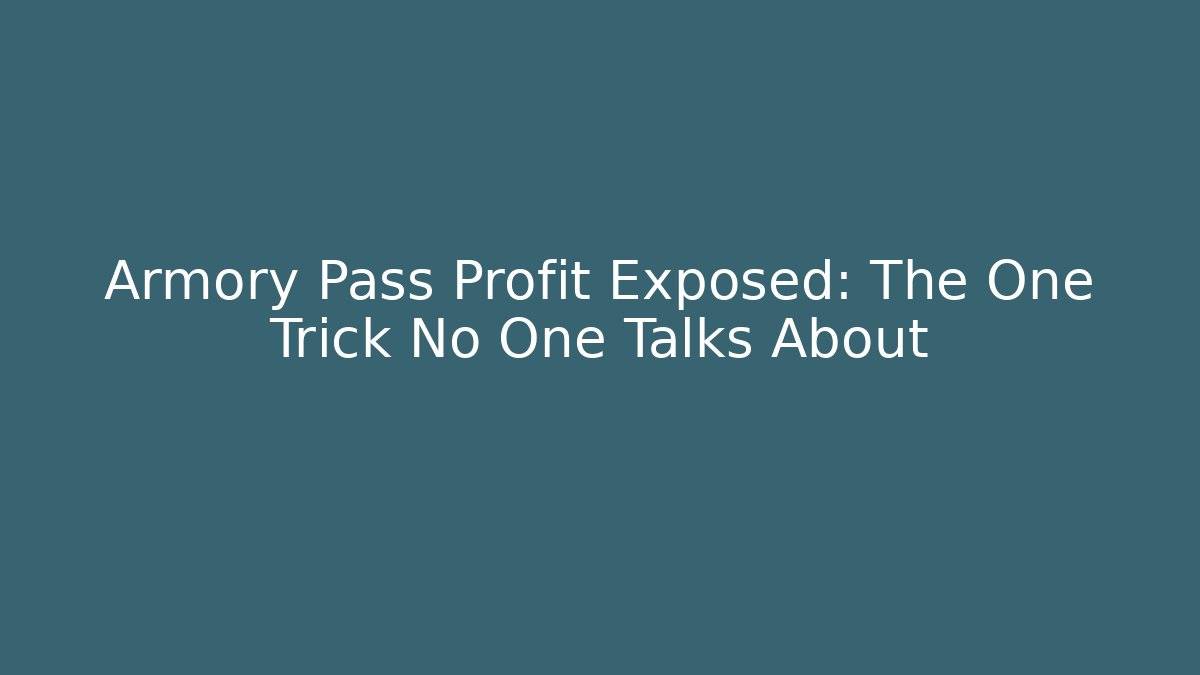 Armory Pass Profit Exposed: The One Trick No One Talks About