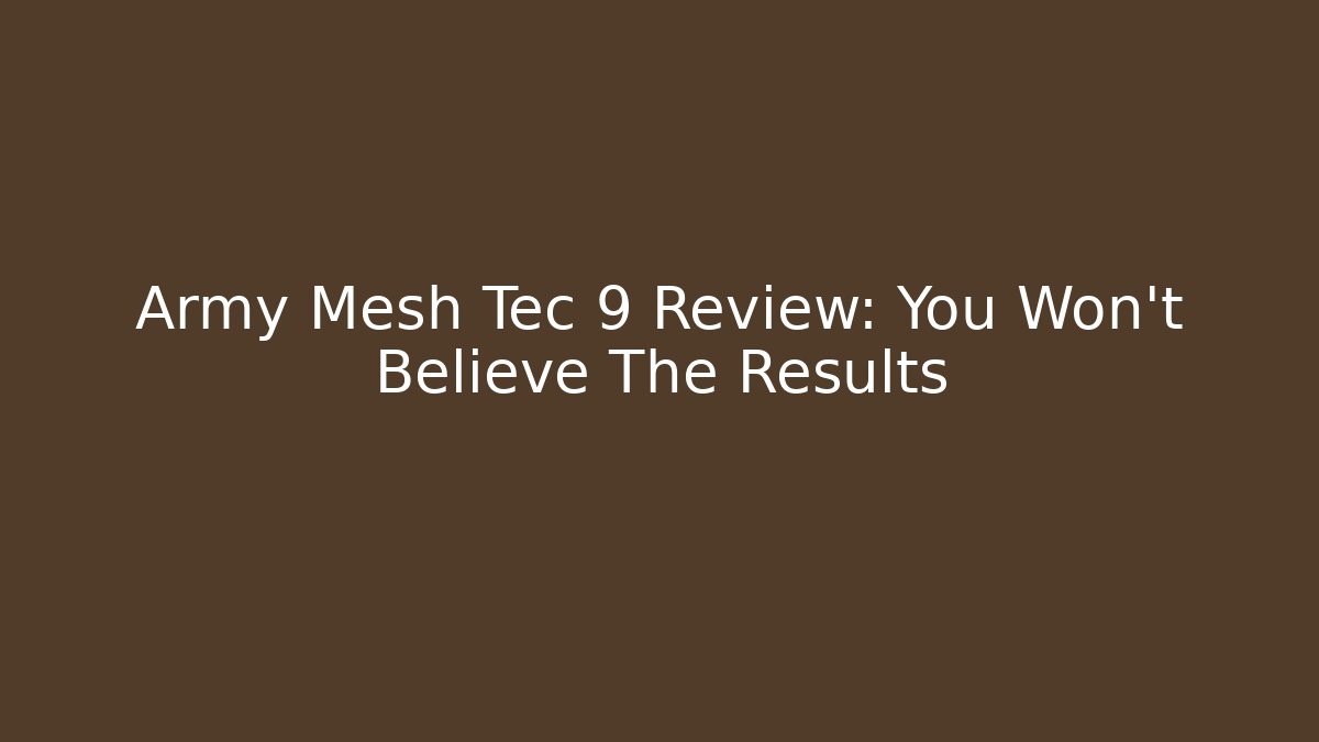 Army Mesh Tec 9 Review: You Won't Believe The Results
