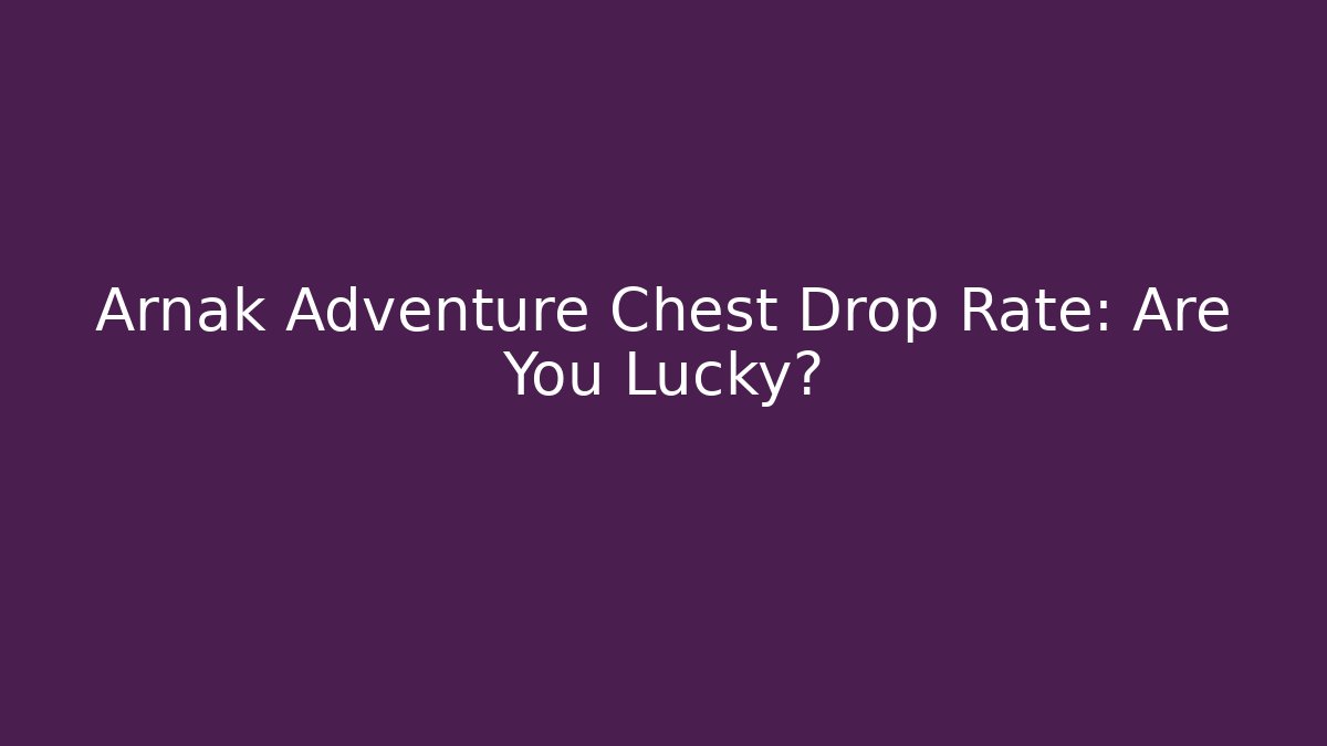 Arnak Adventure Chest Drop Rate: Are You Lucky?