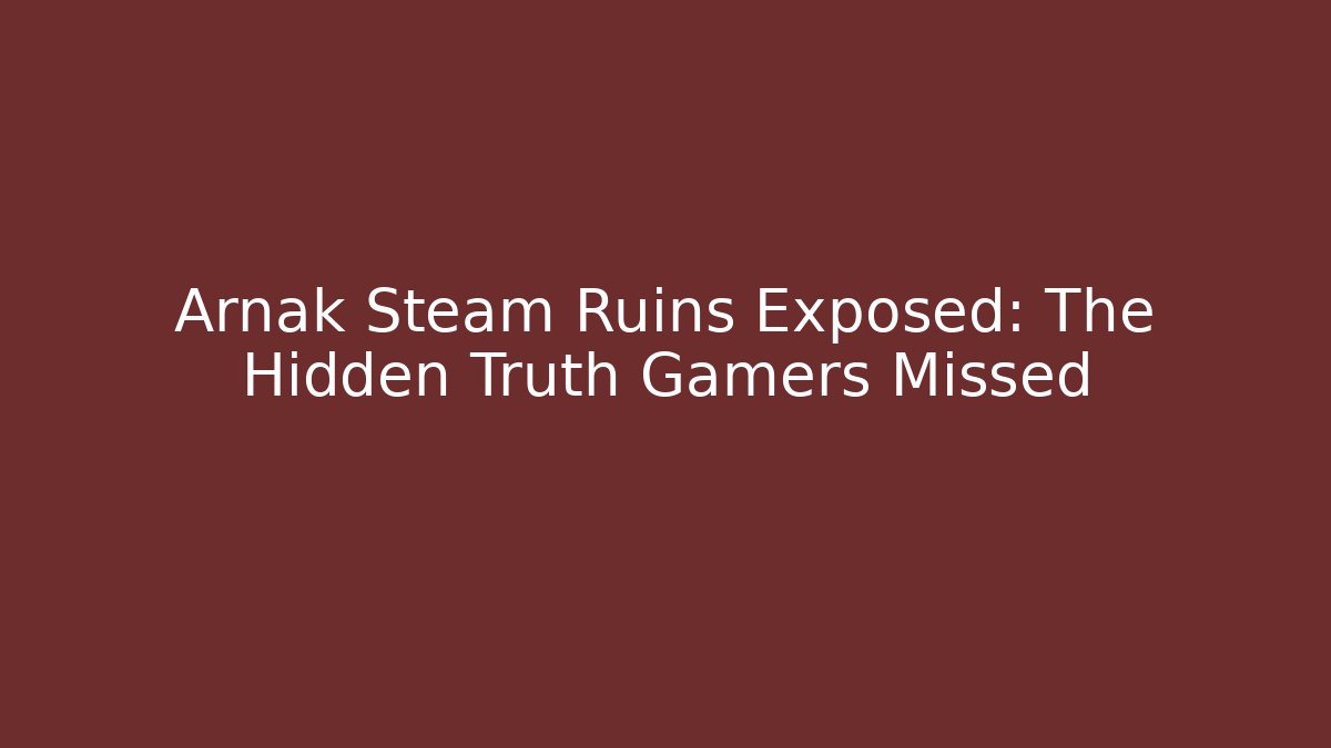 Arnak Steam Ruins Exposed: The Hidden Truth Gamers Missed