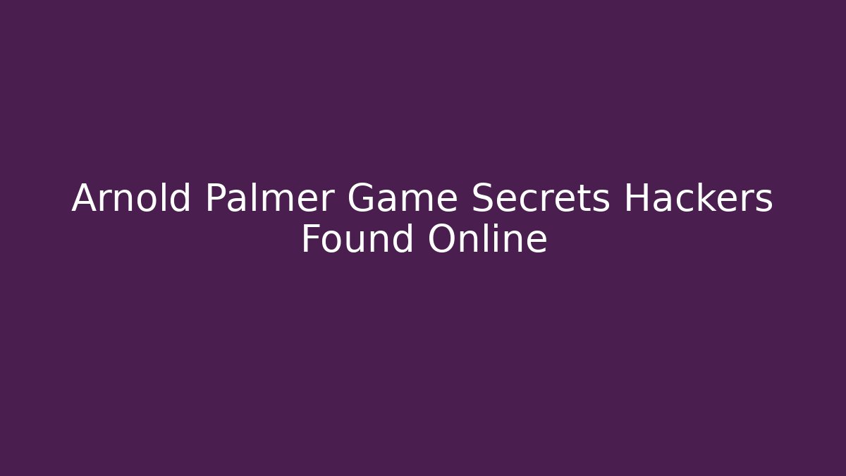 Arnold Palmer Game Secrets Hackers Found Online