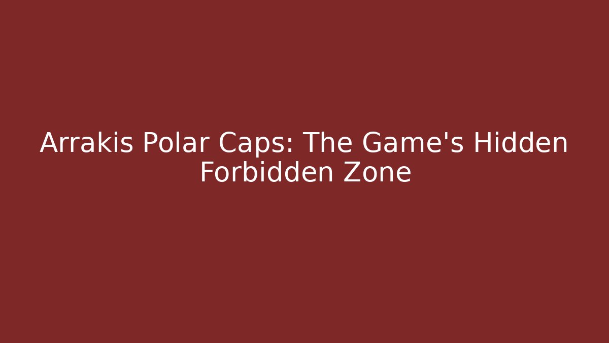 Arrakis Polar Caps: The Game's Hidden Forbidden Zone - Create More Assets