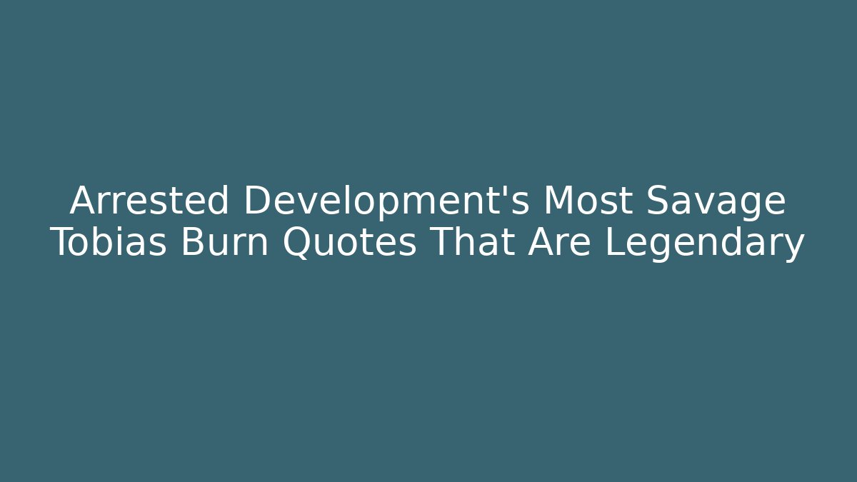 Arrested Development's Most Savage Tobias Burn Quotes That Are Legendary