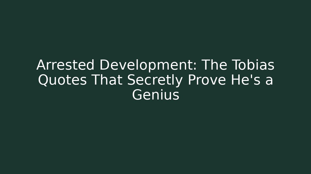 Arrested Development: The Tobias Quotes That Secretly Prove He's a Genius