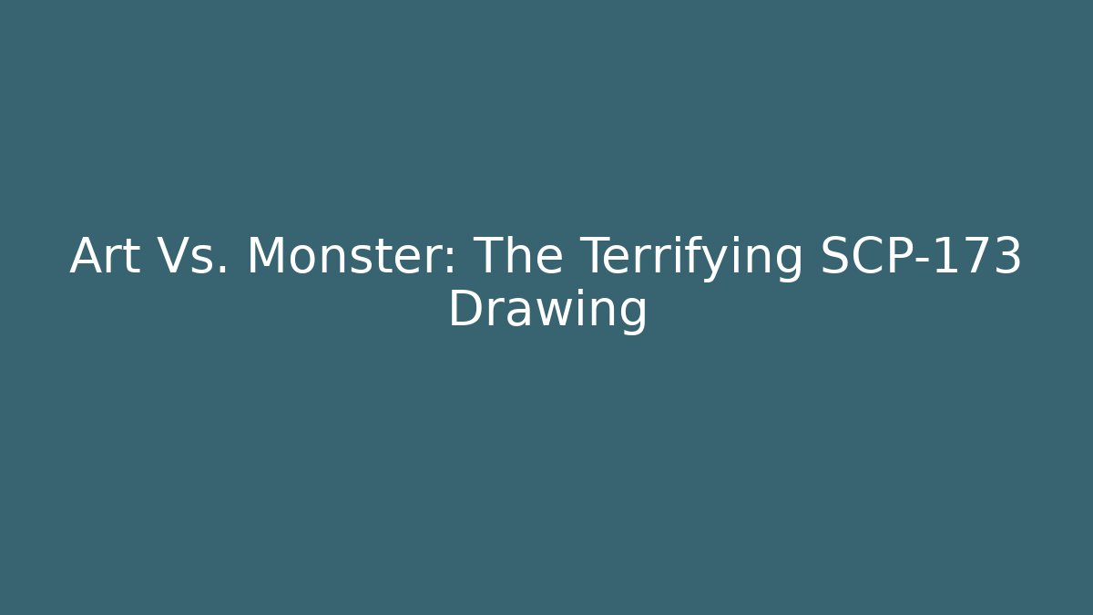 Art Vs. Monster: The Terrifying SCP-173 Drawing