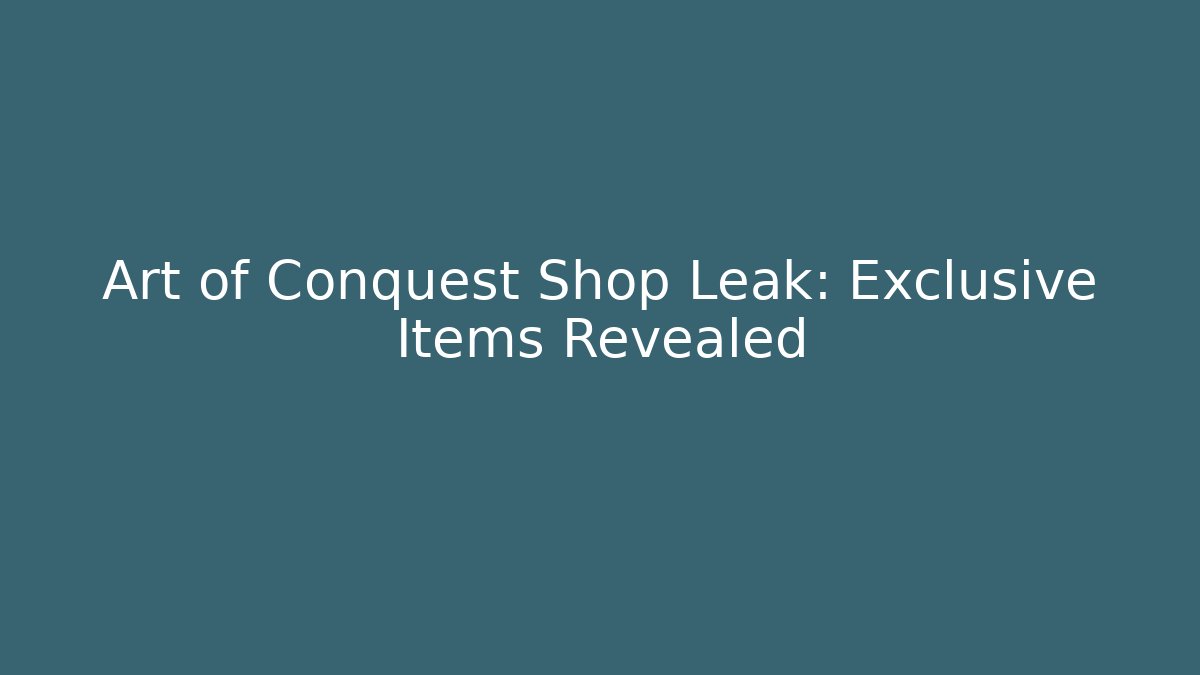 Art of Conquest Shop Leak: Exclusive Items Revealed