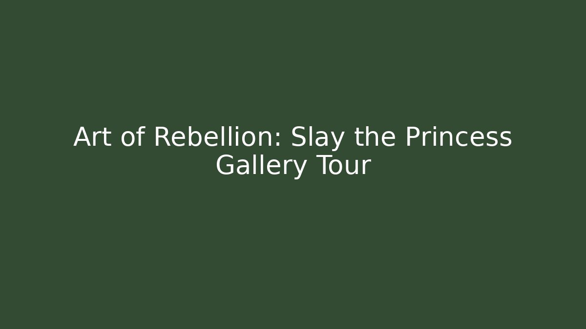 Art of Rebellion: Slay the Princess Gallery Tour