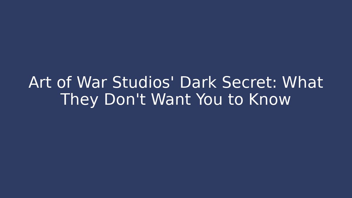 Art of War Studios' Dark Secret: What They Don’t Want You to Know