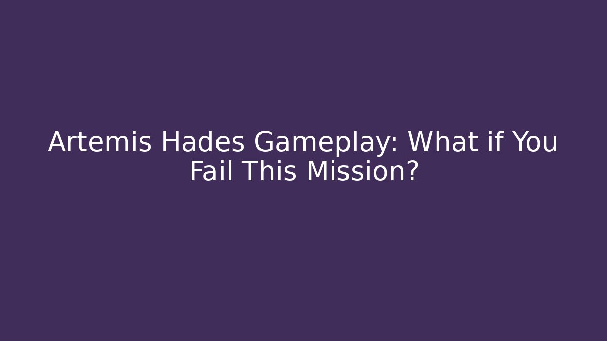 Artemis Hades Gameplay: What if You Fail This Mission?