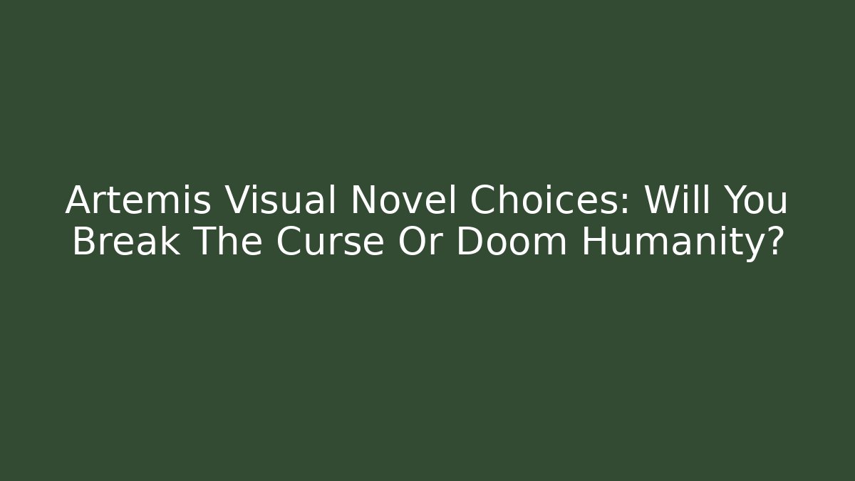 Artemis Visual Novel Choices: Will You Break The Curse Or Doom Humanity?