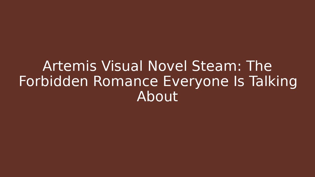 Artemis Visual Novel Steam: The Forbidden Romance Everyone Is Talking About