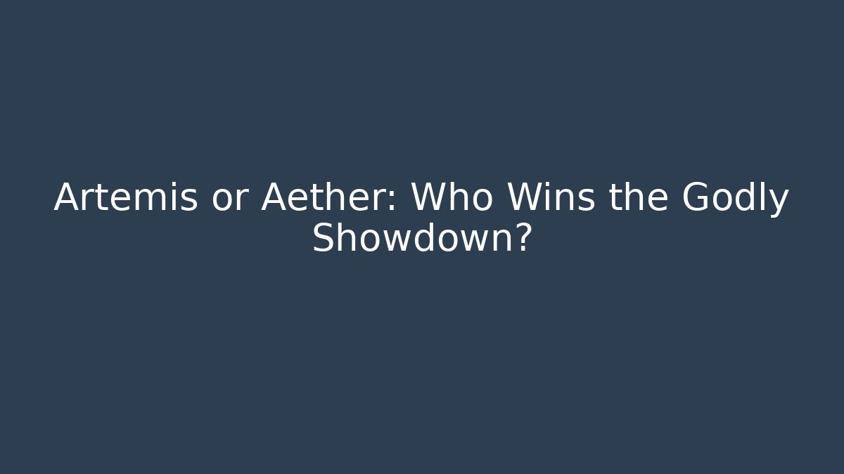 Artemis or Aether: Who Wins the Godly Showdown?