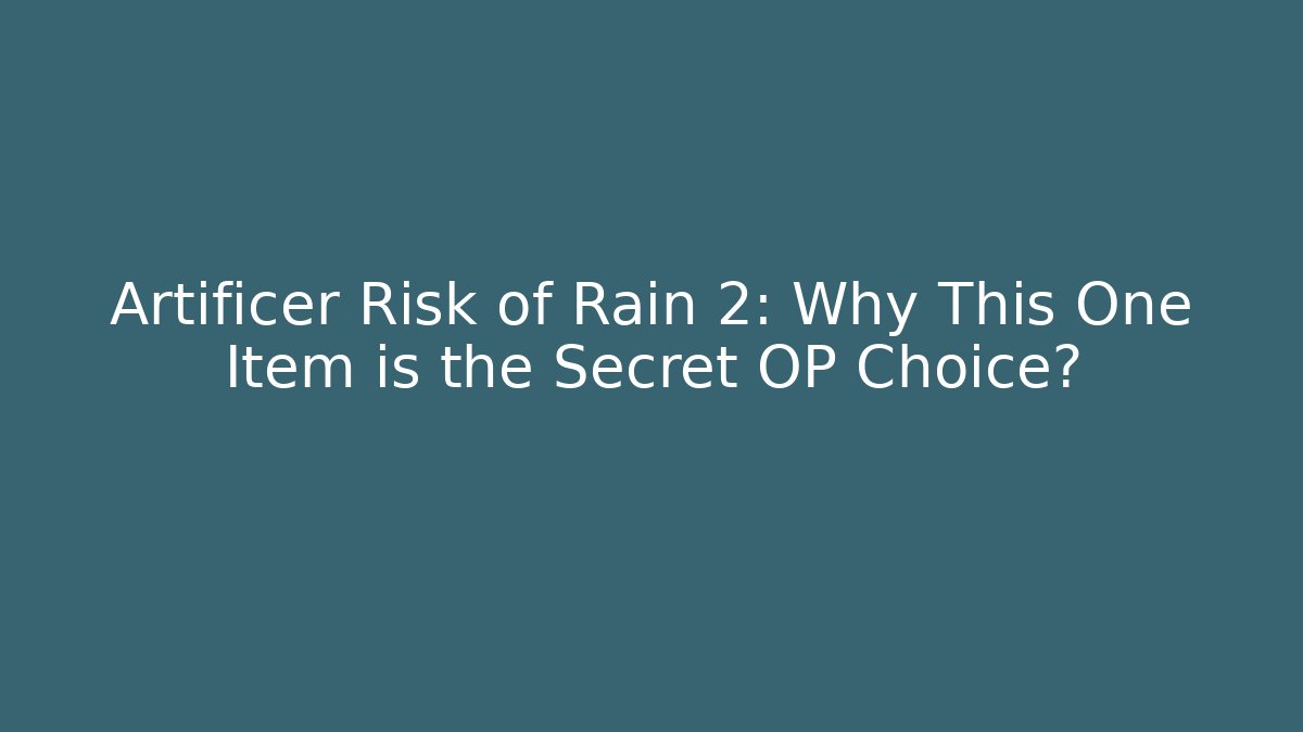 Artificer Risk of Rain 2: Why This One Item is the Secret OP Choice?