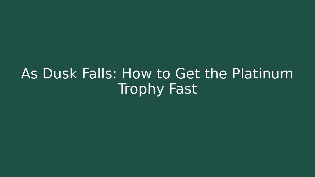 As Dusk Falls: How to Get the Platinum Trophy Fast