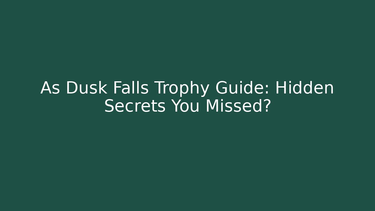 As Dusk Falls Trophy Guide: Hidden Secrets You Missed?