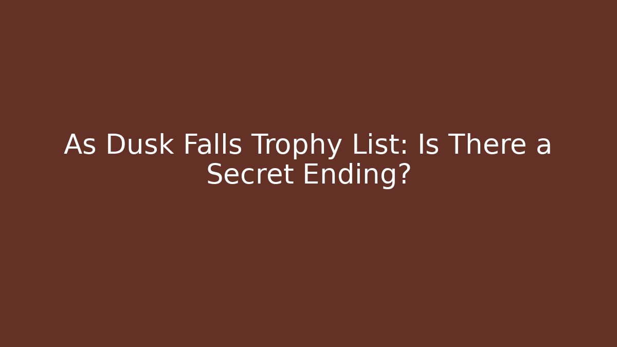 As Dusk Falls Trophy List: Is There a Secret Ending?