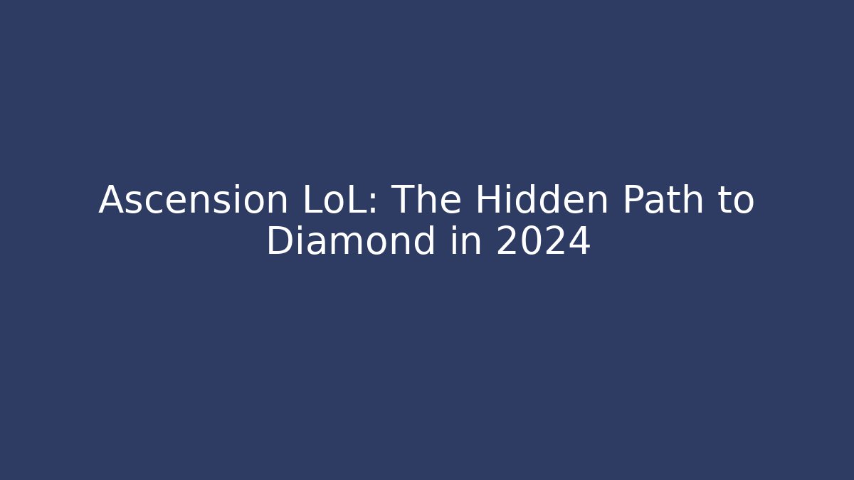 Ascension LoL: The Hidden Path to Diamond in 2024