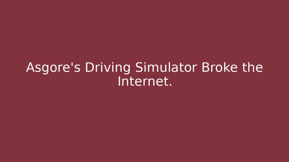 Asgore's Driving Simulator Broke the Internet.