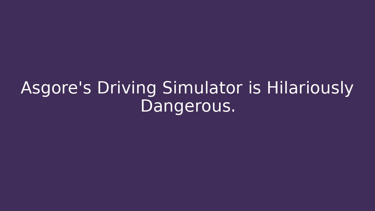 Asgore's Driving Simulator is Hilariously Dangerous.